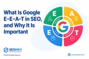 What Is Google E-E-A-T in SEO? 7 Reasons Why It Is Important